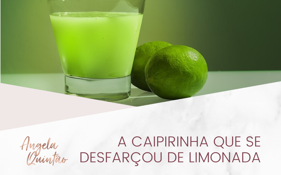 A CAIPIRINHA QUE SE DISFARÇOU DE LIMONADA