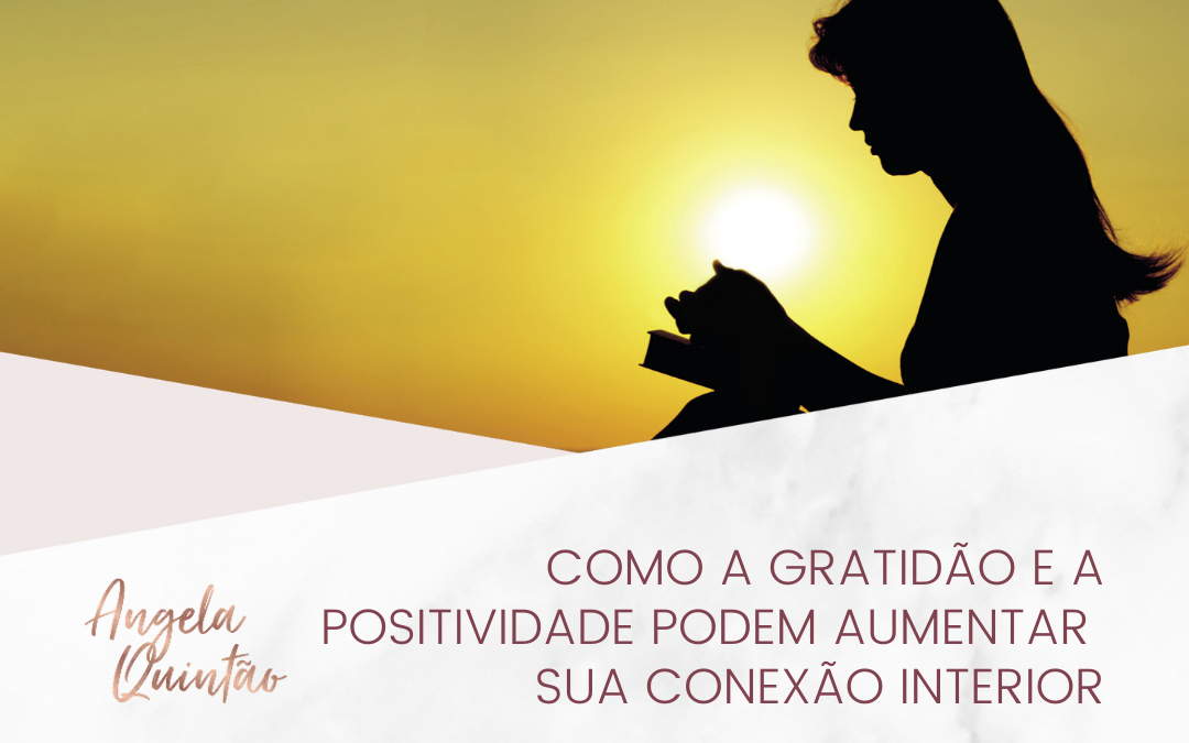 COMO A GRATIDÃO E A POSITIVIDADE PODEM AUMENTAR SUA CONEXÃO INTERIOR