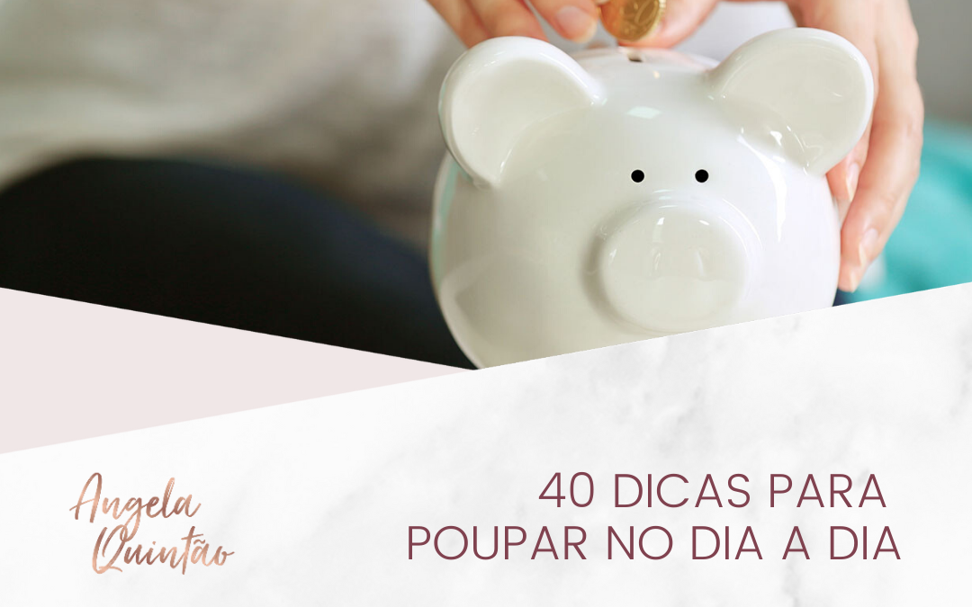 40 DICAS PARA POUPAR NO DIA A DIA