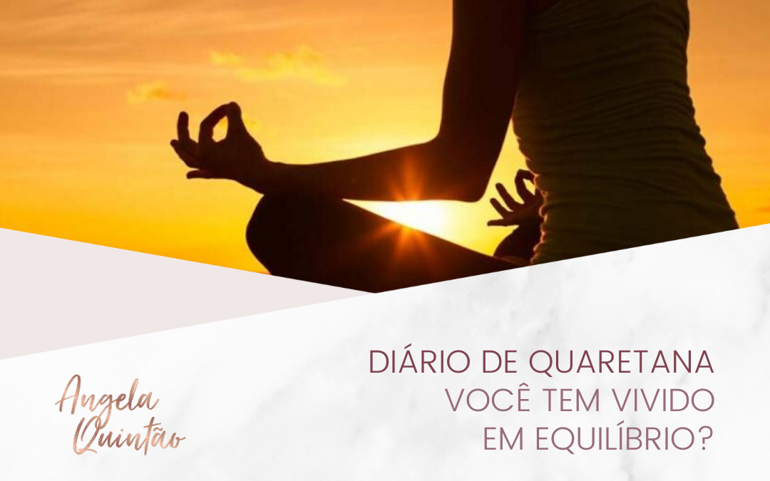 DIÁRIO DE QUARENTENA – VOCÊ TEM VIVIDO EM EQUILÍBRIO?