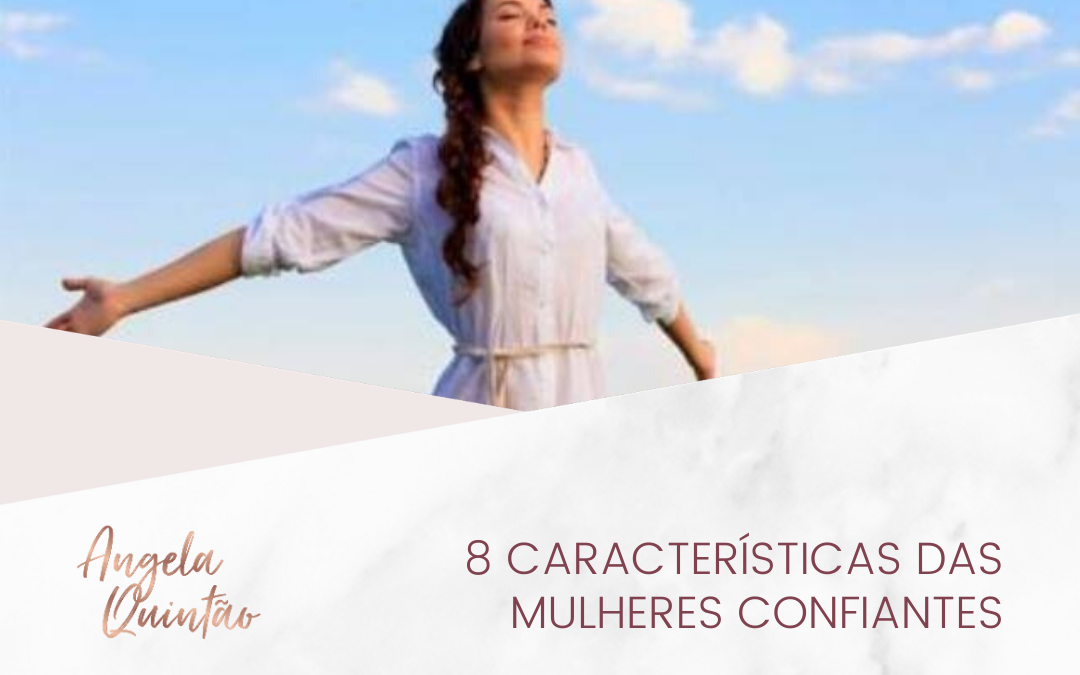 8 CARACTERÍSTICAS DAS MULHERES CONFIANTES